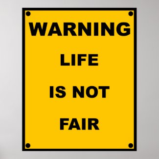 Funny Sign Pointy Sigh on Warning Life Is Not Fair Spoof Warning Sign Poster