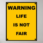 Warning ~ Life Is Not Fair ~ Spoof Warning Sign posters