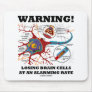 Warning! Losing Brain Cells At An Alarming Rate Mouse Pads
