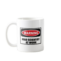 Warning MAD SCIENTIST AT WORK Mug by warningsignshirts Warning MAD SCIENTIST AT WORK Mug