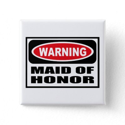 Warning MAID OF HONOR Button