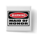 Warning MAID OF HONOR Button by warningsignshirts Warning MAID OF HONOR Button