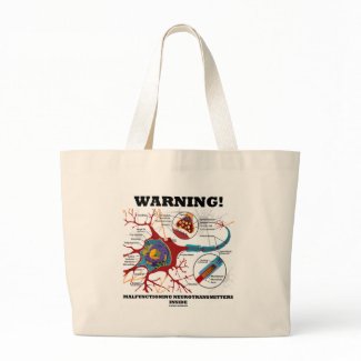 Warning! Malfunctioning Neurotransmitters Inside bag