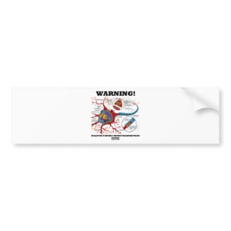 Warning! Malfunctioning Neurotransmitters Inside bumpersticker