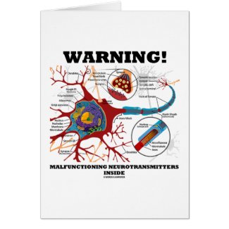 Warning! Malfunctioning Neurotransmitters Inside card