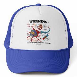 Warning! Malfunctioning Neurotransmitters Inside hat