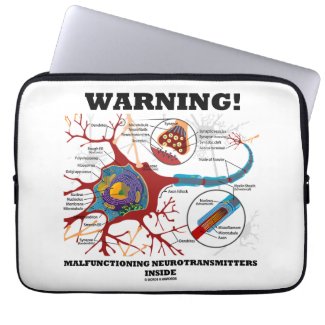 Warning! Malfunctioning Neurotransmitters Inside Laptop Sleeves