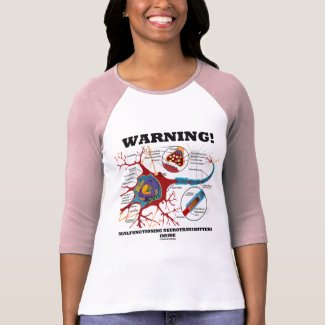 Warning! Malfunctioning Neurotransmitters Inside shirt