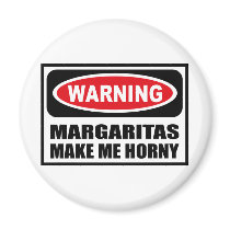 Warning MARGARITAS MAKE ME HORNY Magnet