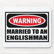 Warning MARRIED TO AN ENGLISHMAN Mousepad by warningsignshirts Warning MARRIED TO AN ENGLISHMAN Mousepad