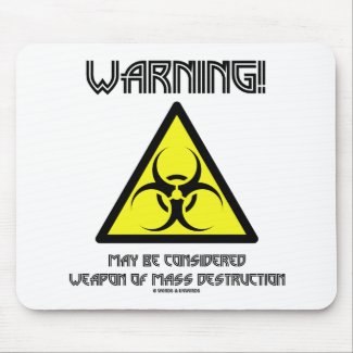 Warning! May Be Considered Weapon Mass Destruction Mouse Pads