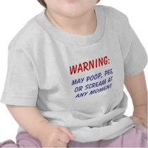 WARNING! May poop, pee, or scream at any moment t-shirts