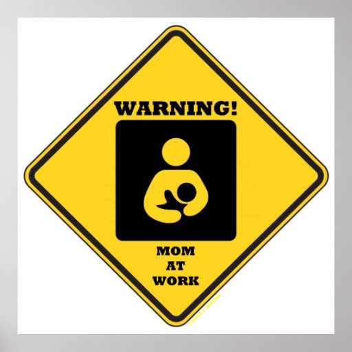 Warning! Mom At Work (Breastfeeding Sign) Print Zazzle