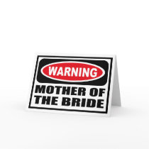 Warning MOTHER OF THE BRIDE Greeting Card by warningsignshirts Warning MOTHER OF THE BRIDE Greeting Card