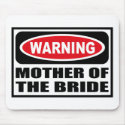 Warning MOTHER OF THE BRIDE Mousepad by warningsignshirts Warning MOTHER OF THE BRIDE Mousepad