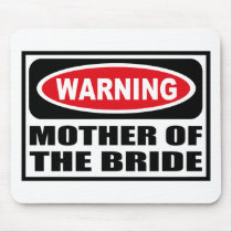 Warning MOTHER OF THE BRIDE Mousepad by warningsignshirts Warning MOTHER OF THE BRIDE Mousepad