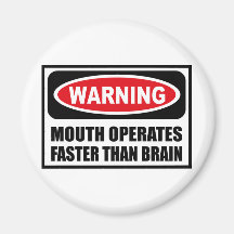 Warning MOUTH OPERATES FASTER THAN BRAIN Magnet