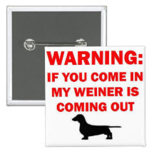 Warning My Weiner is Coming Out Joke Pinback Button
