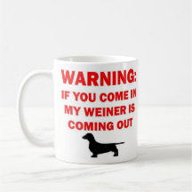 Warning My Weiner is Coming Out Joke Mug