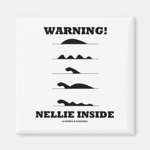 Warning! Nellie Inside (Loch Ness Creature) Refrigerator Magnets