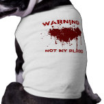 Warning: Not my blood Pet Shirt