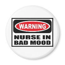 Warning NURSE IN BAD MOOD Magnet by warningsignshirts Warning NURSE IN BAD MOOD Magnet