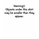 Warning!!Objects under this shirt may be smalle... by TheSleepyBride Warning!!Objects under this shirt may be smalle...