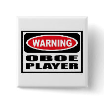 Warning OBOE PLAYER Button by warningsignshirts Warning OBOE PLAYER Button