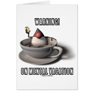 Warning! On Mental Vacation (Duke Java Coffee Cup) card
