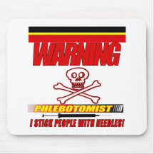 WARNING PHLEBOTOMIST - I STICK PEOPLE WITH NEEDLES MOUSE PAD