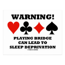 Warning! Playing Bridge Can Lead Sleep Deprivation Post Card