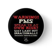 Warning! PMS! buttons by PaintingPony Warning! PMS! buttons