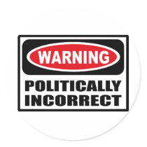 Warning POLITICALLY INCORRECT Sticker