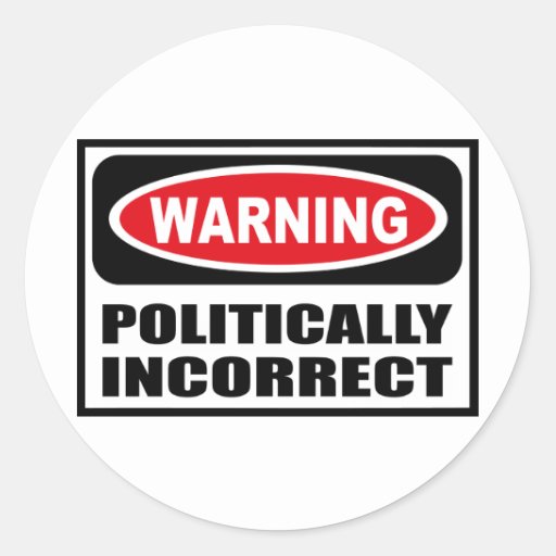 Warning Politically Incorrect Sticker Zazzle