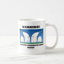 Warning! Positive Feedback Loop Inside Coffee Mugs