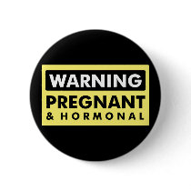 Warning: Pregnant & Hormonal Pinback Button