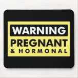 Warning: Pregnant & Hormonal mousepads