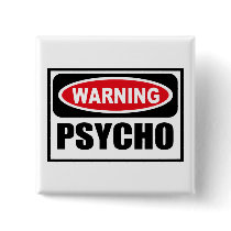 Warning PSYCHO Button by warningsignshirts Warning PSYCHO Button