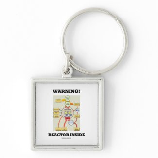 Warning! Reactor Inside (Nuclear Power Reactor) keychain