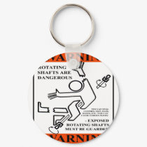 WARNING! ROTATING SHAFTS ARE DANGEROUS keychains by rivercitynate WARNING! ROTATING SHAFTS ARE DANGEROUS keychains