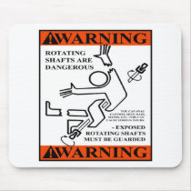 WARNING! ROTATING SHAFTS ARE DANGEROUS mousepads by rivercitynate WARNING! ROTATING SHAFTS ARE DANGEROUS mousepads