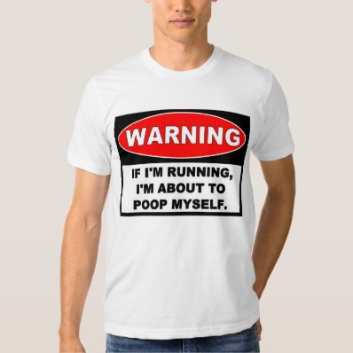 Warning: RUNNING TO POOP T-shirt
