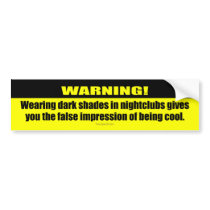 Warning! Shades in Nightclubs bumper stickers by froodystuff Warning! Shades in Nightclubs bumper stickers