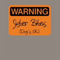 Warning Sister Bites - Dog's OK t-shirts