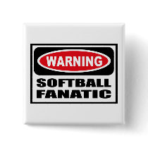 Warning SOFTBALL FANATIC Button by warningsignshirts Warning SOFTBALL FANATIC Button