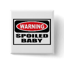 Warning SPOILED BABY Button by warningsignshirts Warning SPOILED BABY Button