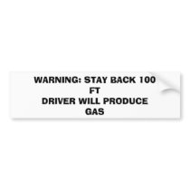 WARNING: STAY BACK 100 FTDRIVER WILL PRODUCE GAS BUMPER STICKERS