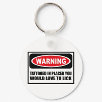 Warning TATTOOED IN PLACED YOU WOULD LOVE TO LICK  keychains