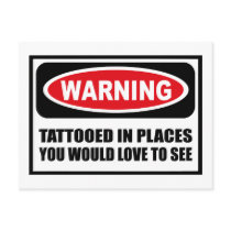 Warning TATTOOED IN PLACES YOU WOULD LOVE TO SEE P postcards by warningsignshirts Warning TATTOOED IN PLACES YOU WOULD LOVE TO SEE P postcards