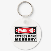 Warning TATTOOS MAKE ME HORNY Key Chain keychains by warningsignshirts Warning TATTOOS MAKE ME HORNY Key Chain keychains